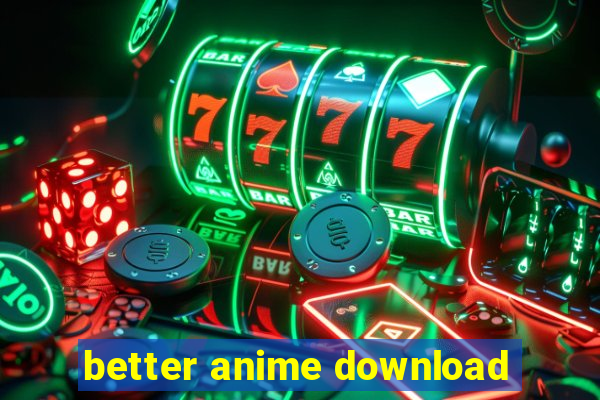 better anime download